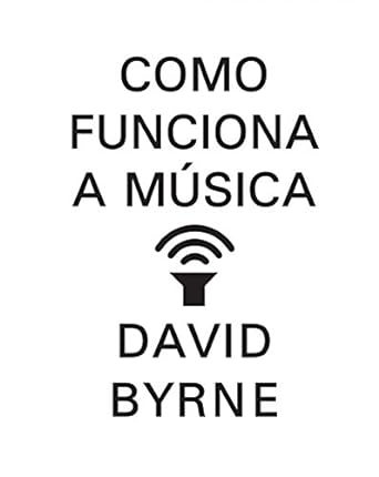 Como funciona a musica David Byrne